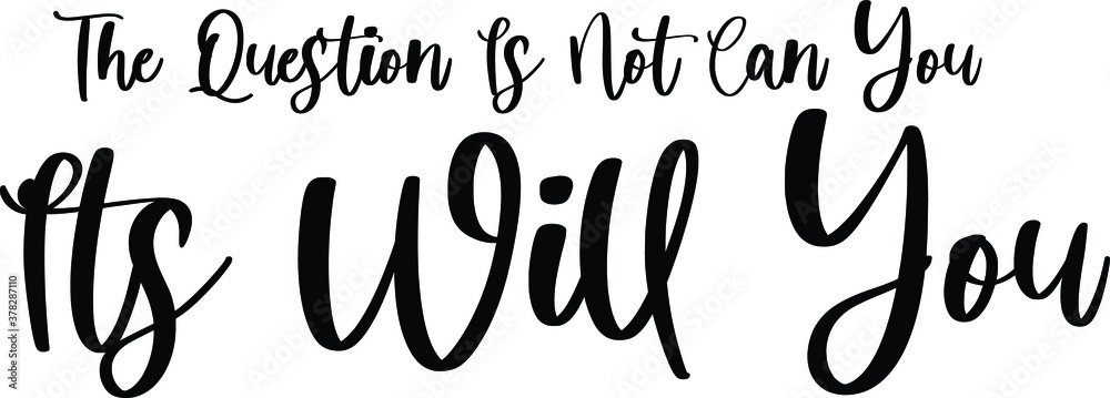 The Question Is Not Can You Its Will Yo Typography Black Color Text On White Background