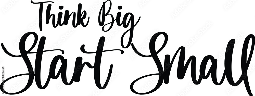 Fototapeta premium Think Big Start Small Typography Black Color Text On White Background