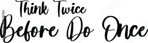 Think Twice Before Do Once Typography Black Color Text On White Background