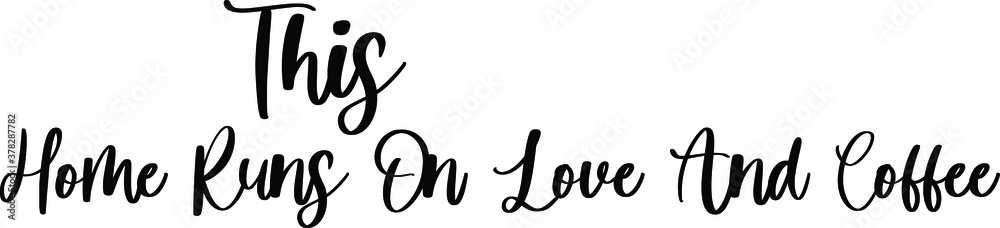 This Home Runs On Love And Coffee Typography Black Color Text On White Background This Home Runs On Love And Coffee Typography Black Color Text On White Background
