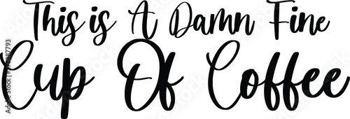 This Is A Damn Fine Cup Of Coffee Typography Black Color Text On White Background