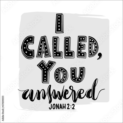 I Called, You Answered. Bible Quote. Handwritten Inspirational Motivational Quotes. Hand Lettering Quote. Design For Greeting Cards, Apparel, Prints, and Stickers.