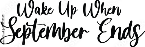 Wake Up When September Ends Handwritten Typography Black Color Text On White Background