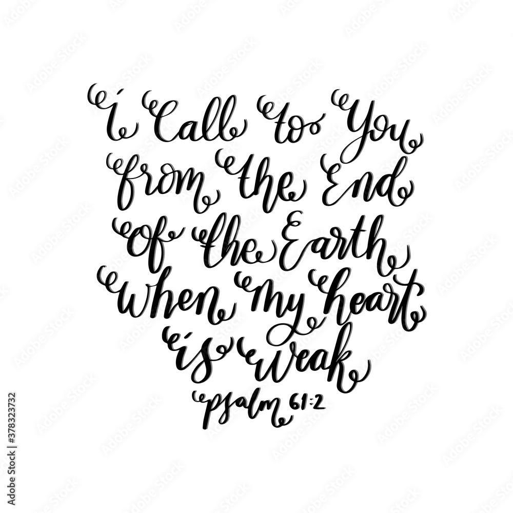 I Call To You From The End Of The Earth. Bible Quote. Handwritten Inspirational Motivational Quotes. Hand Lettering Quote. Design For Greeting Cards, Apparel, Prints, and Stickers. I Call To You From The End Of The Earth. Bible Quote. Handwritten Inspirational Motivational Quotes. Hand Lettering Quote. Design For Greeting Cards, Apparel, Prints, and Stickers.
