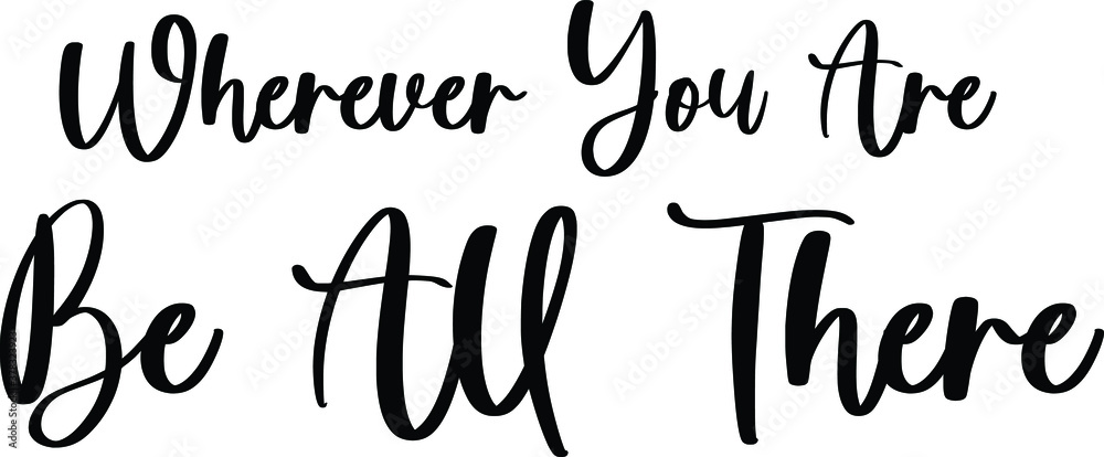 Wherever You Are Be All There. Typography Black Color Text On White Background Wherever You Are Be All There. Typography Black Color Text On White Background