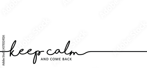 Slogan keep calm and come back. Quote positive, motivation and inspiration concept. Vector relaxing and chill sign. Come back soon please. Think big ideas.