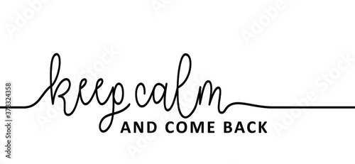 Slogan keep calm and come back. Quote positive, motivation and inspiration concept. Vector relaxing and chill sign. Come back soon please. Think big ideas.