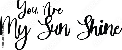 You Are My Sun Shine Typography Black Color Text On White Background