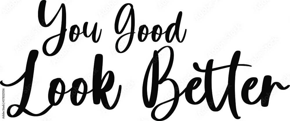 You Good Look Better Typography Black Color Text On White Background