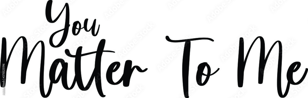 Obraz premium You Matter To Me. Typography Black Color Text On White Background