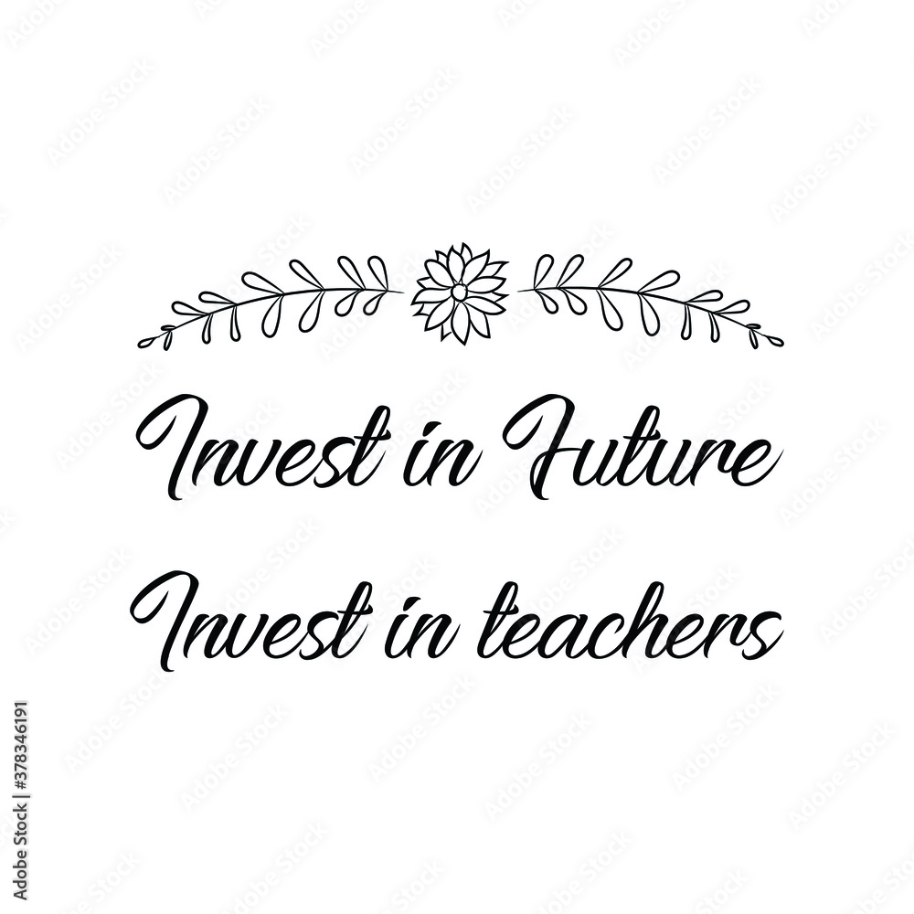 Invest in Future Invest in teachers. Vector Quote