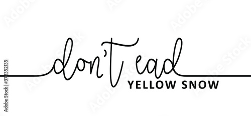 Slogan Don't eat yellow snow, funny lettering. Season of fun, winter time. Stop don't pee in the snow (urinated). Dont eat yellow snow quote. positive, motivation and inspiration concept.
