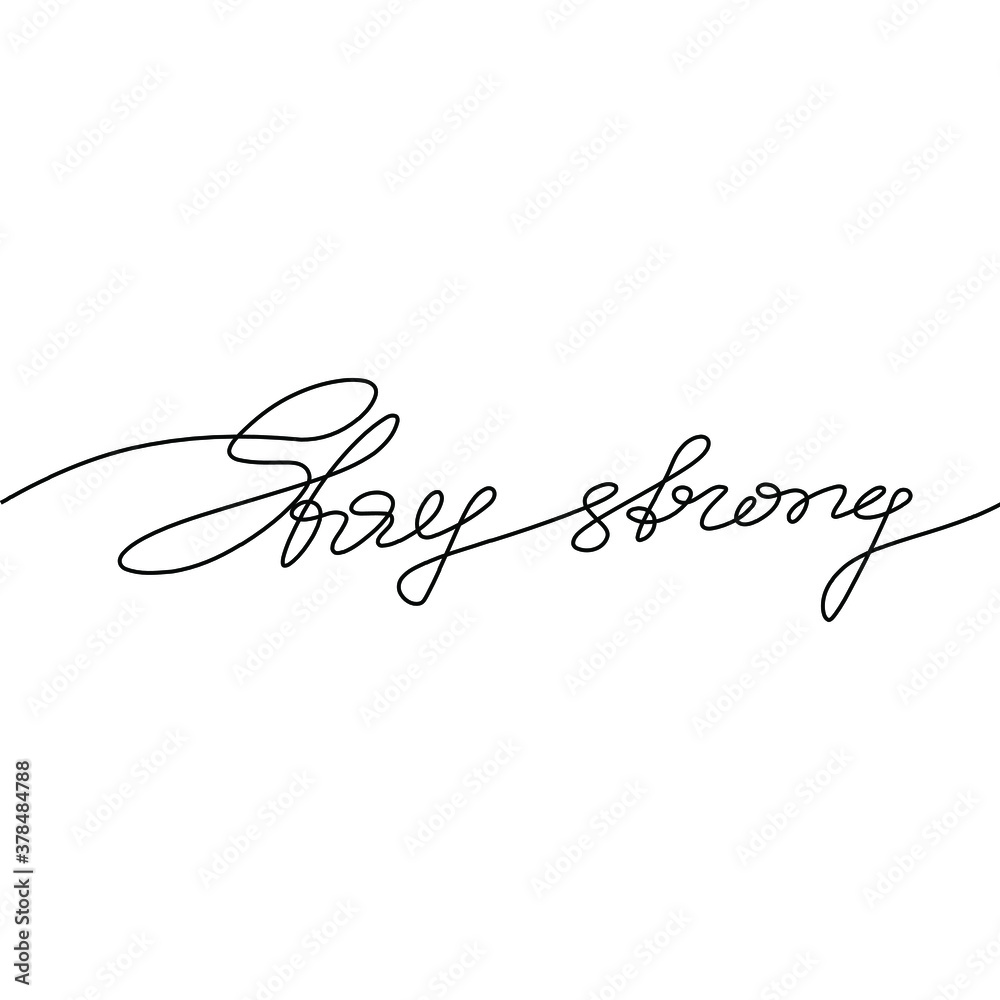 Stay strong hand lettering, continuous line drawing, small tattoo, print for clothes, t-shirt, emblem or logo design, one single line on a white background, isolated vector illustration.
