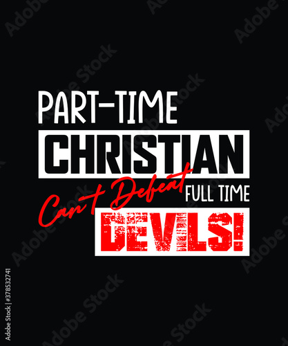 Part-Time Christian cant defeat full-time devil - Christianity Quote vector design