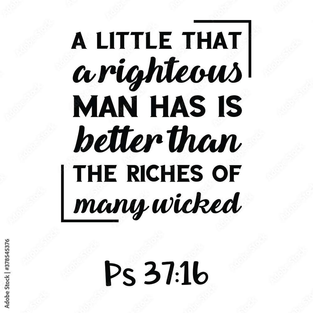 Obraz premium A little that a righteous man has Is better than the riches of many wicked. Bible verse quote