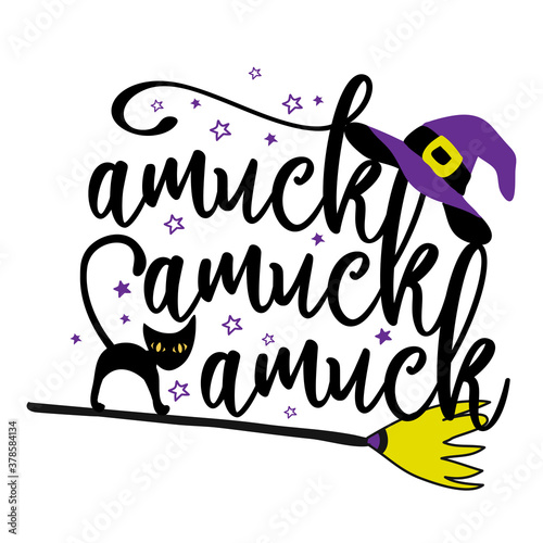 Amuck amuck amuck - Halloween quote on white background with broom, black cat and witch hat. Good for t-shirt, mug, scrap booking, gift, printing press. Holiday quotes. Witch's hat, broom.