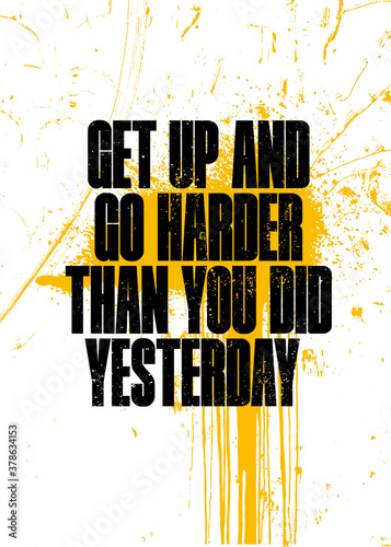 Get Up And Go Harder Than You Did Yesterday. Strong Sport Motivation Quote For Gym. Workout Rough Illustration