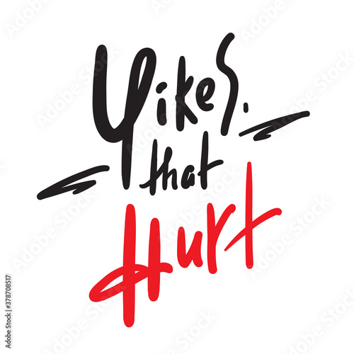 Yikes that hurt - simple inspire motivational quote. Youth slang. Hand drawn beautiful lettering. Print for inspirational poster, t-shirt, bag, cups, card, flyer, sticker, badge. Cute funny vector