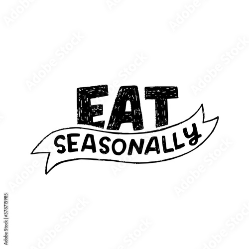 Hand drawn inscription Eat Seasonally by block letters decorated with sketchy ribbon. Lettering phrase calling to buy local fruits and vegetable at harvest period. Handwritten message of healthy food