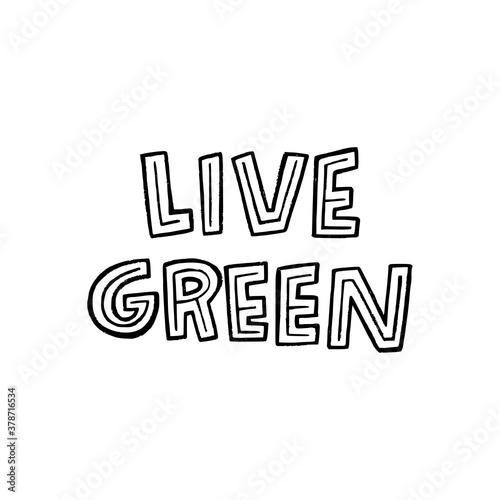 Live Green lettering slogan hand drawn by unique capital letters. Eco friendly message with decorative elements. Typographic phase calling for protect nature with reuse, reduce and recycle lifestyle