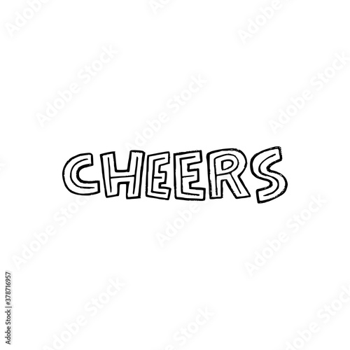 Custom font expression Cheers. Hand drawn lettering inscription for short speech during party or celebration. Approval and greeting exclamation drawn by black and white capital letters. Vector