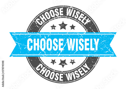 choose wisely round stamp with ribbon. label sign