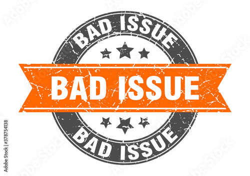 bad issue round stamp with ribbon. label sign