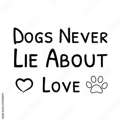  Dogs Never Lie About Love. Vector Quote