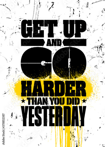 Get Up And Go Harder Than You Did Yesterday. Strong Sport Motivation Quote For Gym. Workout Rough Illustration