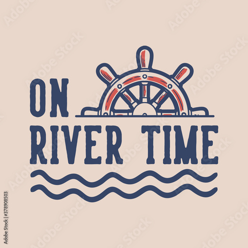 vintage slogan typography on river time for t shirt design