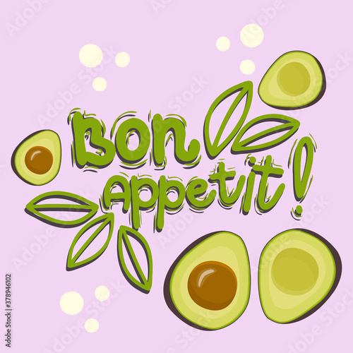 Lettering poster. Bon appetit with avocado is isolated on a colored background. Vector illustration in a simple cartoon style. Green lettering and avocado for banners or menus.