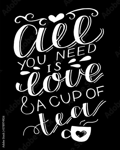 Hand lettering quote All you need is love and cup of tea