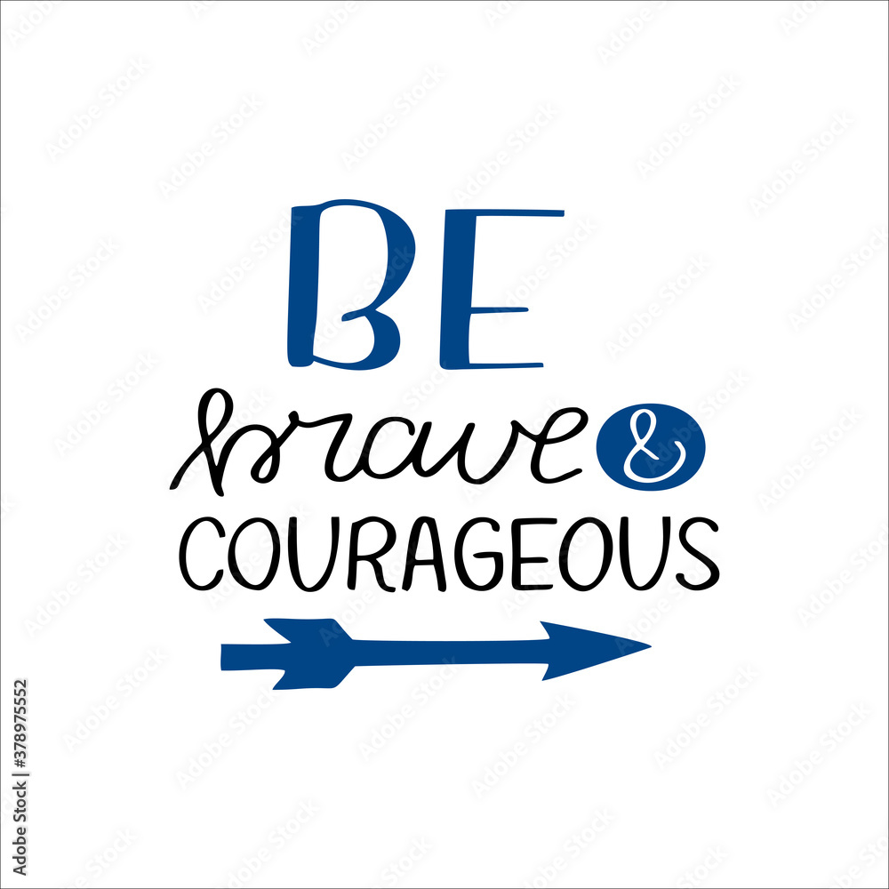 Hand drawn words with inspirational quote Be brave and courageous.