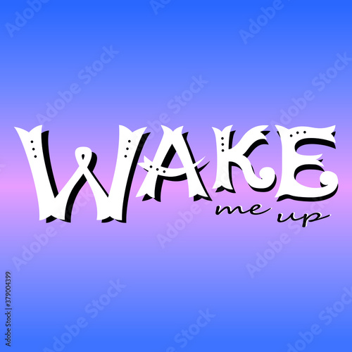 Wake me up lettering for t-shirt  print  textile  typography. Vector motivational quote on gradient background. Wake up text hand drawn in vintage style - slogan for stickers  clipart  social network