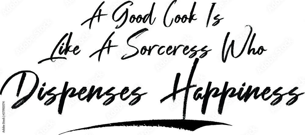 A Good Cook Is Like A Sorceress Who Dispenses Happiness Brush Calligraphy Handwritten Typography Text on
White Background