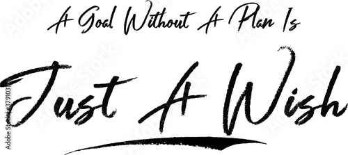 A Goal without A Plan Is Just A Wish Brush Calligraphy Handwritten Typography Text on White Background