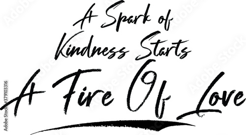 A Spark of Kindness Starts A Fire Of Love Brush Calligraphy Handwritten Typography Text on White Background