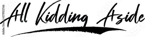 All Kidding Aside Brush Calligraphy Handwritten Typography Text on
White Background