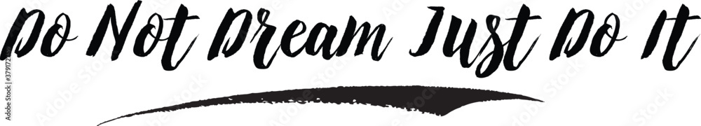 Do Not Dream Just Do It. Handwritten Font Calligraphy Black Color Text ...