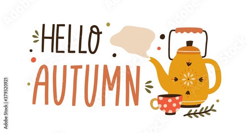 Cozy hand drawn composition hello autumn lettering vector flat illustration. Cute fall creative design decorated with kettle and cup with hot tea isolated. Colorful sticker with phrase inscription