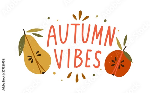 Autumn vibes hand drawn lettering composition with design elements vector flat illustration. Cozy fall quote with half of seasonal fruits - apple and pear isolated on white. Cute decorative slogan
