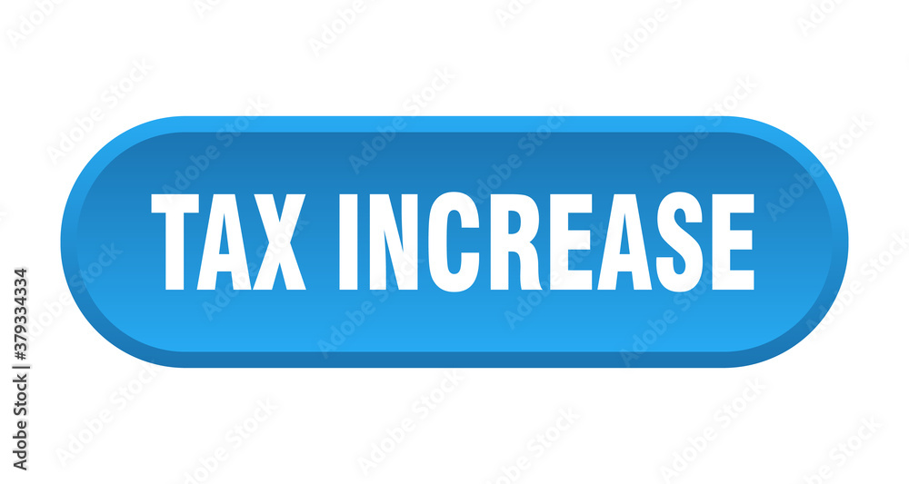 tax increase button. rounded sign on white background tax increase button. rounded sign on white background