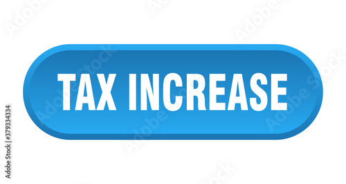 tax increase button. rounded sign on white background