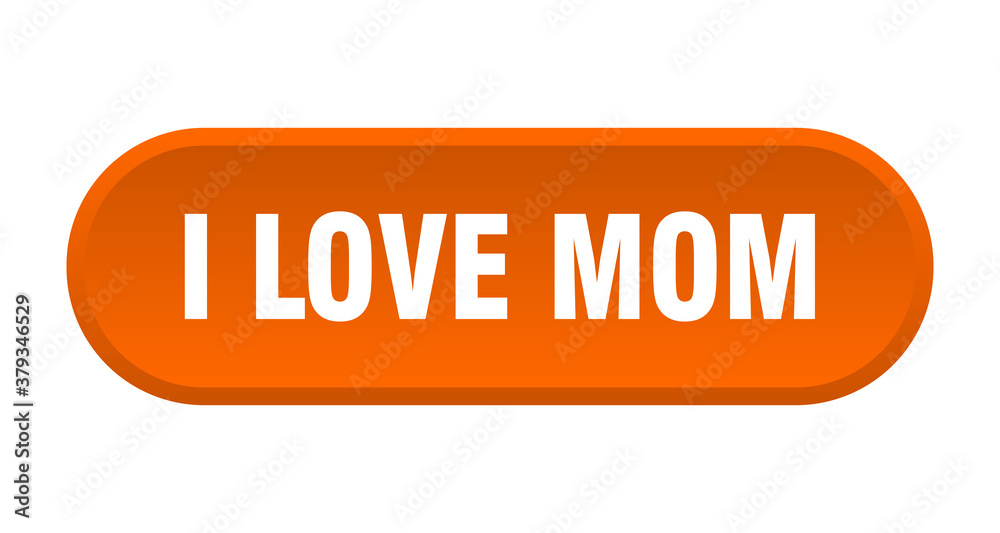 i love mom button. rounded sign on white background