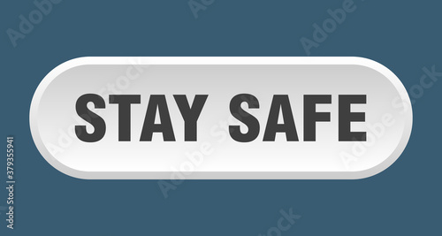 stay safe button. rounded sign on white background