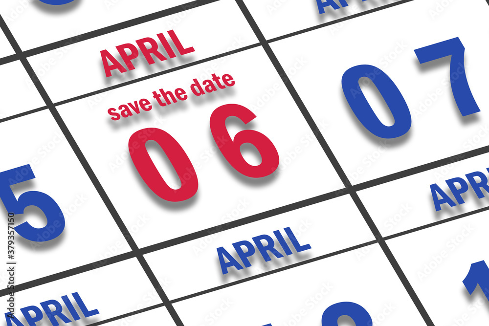 april 6th. Day 6 of month, Date marked Save the Date on a calendar. spring month, day of the year concept april 6th. Day 6 of month, Date marked Save the Date on a calendar. spring month, day of the year concept