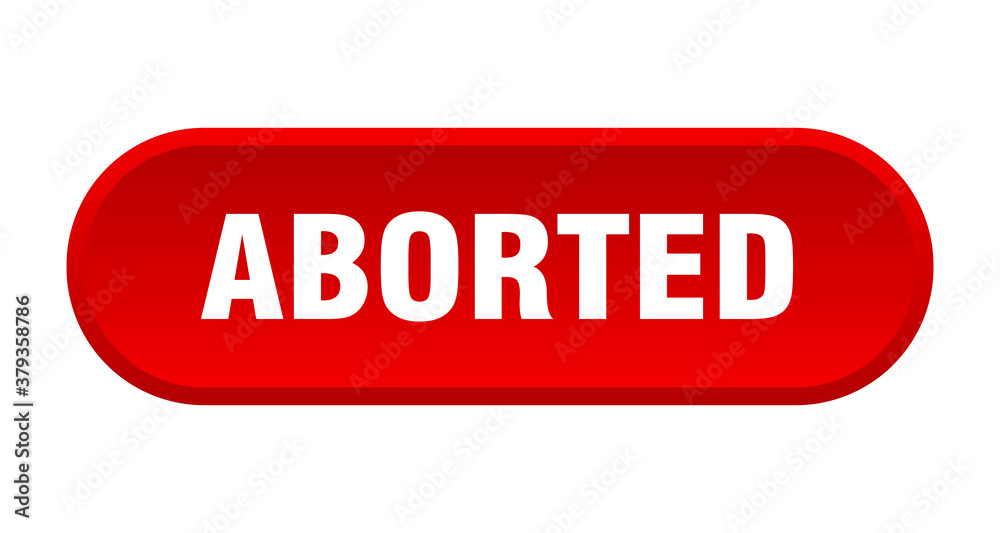 aborted button. rounded sign on white background aborted button. rounded sign on white background