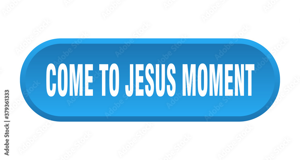 come-to-jesus moment button. rounded sign on white background come-to-jesus moment button. rounded sign on white background