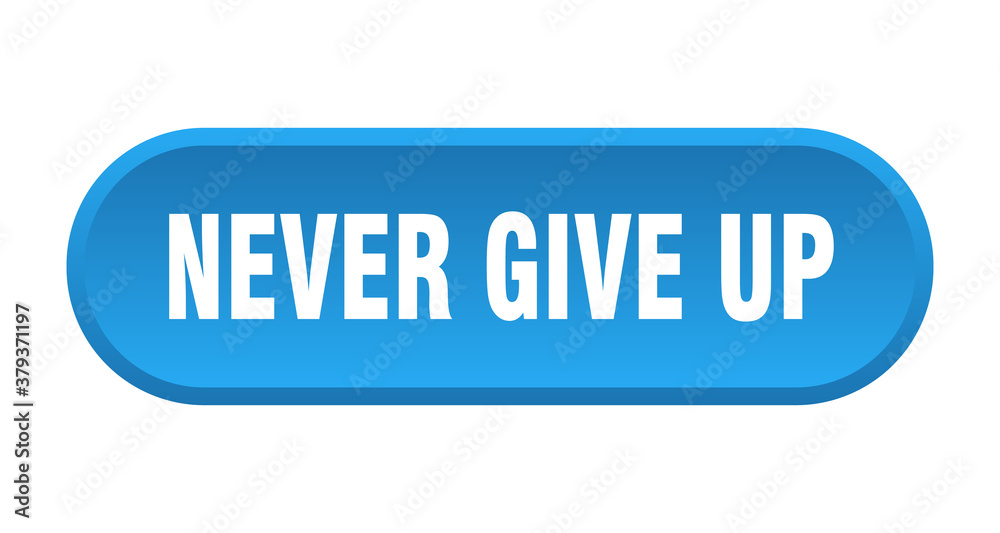 never give up button. rounded sign on white background never give up button. rounded sign on white background