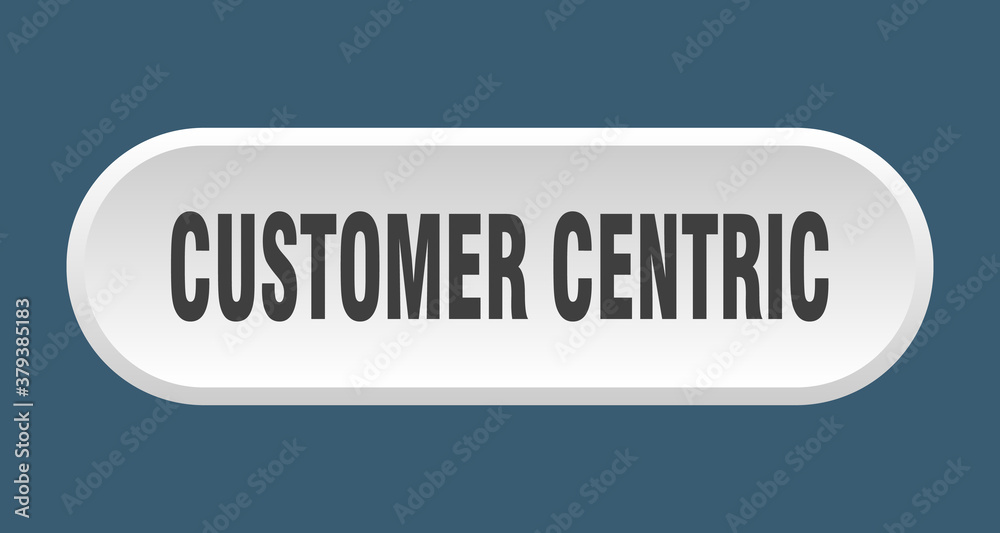customer centric button. rounded sign on white background